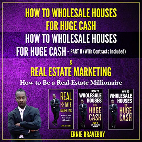 How to Wholesale Houses for Huge Cash: How to Wholesale Houses for Huge Cash Part II (with Contracts Included) & Real Estate Marketing: How to Be a Real Estate Millionaire - Audible Audiobook