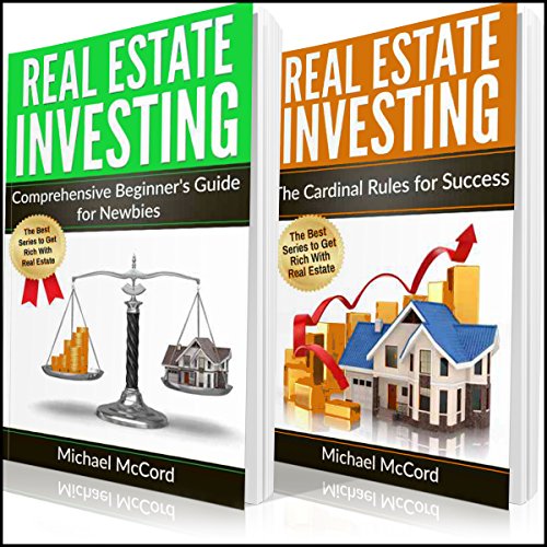 Real Estate Investing: 2 Books in 1: Comprehensive Beginners Guide for Newbies and The Cardinal Rules for Success (Flipping Houses, Real Estate, No Money Down, REITs, Rental Property, Passive Income) - Audiobook