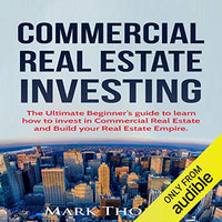 Commercial Real Estate Investing: The Ultimate Beginner's Guide to Learn How to Invest in Commercial Real Estate and Build Your Real Estate Empire - Audible Audiobook