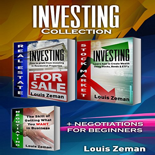 Real Estate Investing, Stock Market for Beginners Plus Bonus Negotiating book: 3 books in 1!: Profit from Investing in Residential Properties & Learn Stocks, Bonds & ETFs & How to Get What You Want - Audible Audiobook