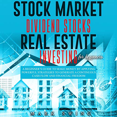 Stock Market - Dividend Stocks - Real Estate - Investing for Beginners: A Beginner’s Guide to Make Money by Applying Powerful Strategies to Generate a Continuous Cash Flow and Financial Freedom - Audible Audiobook