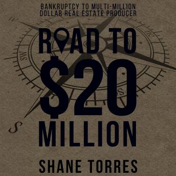 The Road to $20 Million: Bankruptcy to Multi-Million Dollar Real Estate Producer - Audiobook