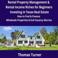 Texas Real Estate Rental Property Management & Rental Income Riches for Beginners: How to Find & Finance Wholesale Properties & End Vacancy Worries - Audiobook - Audiobooks.com