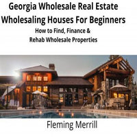 Georgia Wholesale Real Estate Wholesaling Houses for Beginners: How to Find, Finance & Rehab Wholesale Properties - Audiobook - Audiobooks.com