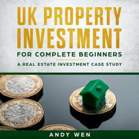 UK Property Investment For Complete Beginners: A Case Study - Audiobook