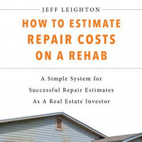 How To Estimate Repair Costs On A Rehab: A Simple System For Successful Repair Estimates As A Real Estate Investor - Audiobook