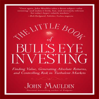 The Little Book of Bull's Eye Investing: Finding Value, Generating Absolute Returns, and Controlling Risk in Turbulent Markets - Audiobook