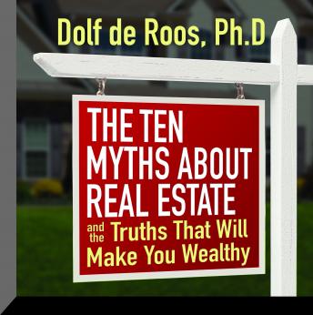 The Ten Myths About Real Estate: And The Truths That Will Make You Wealthy - Audiobook