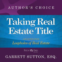 Taking Real Estate Title: A Selection from Rich Dad Advisors: Loopholes of Real Estate - Audiobook