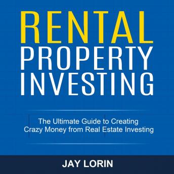 Rental Property Investing: The Ultimate Guide to Creating Crazy Money from Real Estate Investing - Audiobook - Audiobooks.com