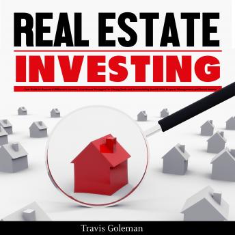 Real Estate Investing: Your Guide to Become A Millionaire Investor. Investment Strategies For Closing Deals and Accumulating Wealth With Property Management and Rental Income - Audiobook