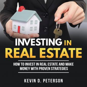 Investing In Real Estate: How To Invest In Real Estate And Make Money With Proven Strategies - Audiobook - Audiobooks.com