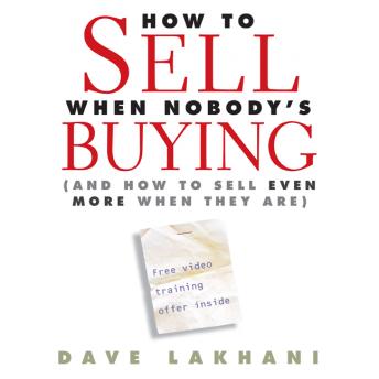 How to Sell When Nobody's Buying: And How to Sell Even More When They Are - Audiobook