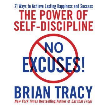 No Excuses!: The Power of Self-Discipline; 21 Ways to Achieve Lasting Happiness and Success- Audiobook