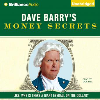 Dave Barry's Money Secrets: Like: Why Is There a Giant Eyeball on the Dollar? - Audiobook - Audiobooks.com