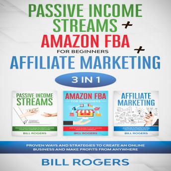 Passive Income Streams + Amazon FBA for Beginners + Affiliate Marketing: 3 In 1 – Proven Ways and Strategies to Create an Online Business and Make Profits from Anywhere - Audiobook - Audiobooks.com