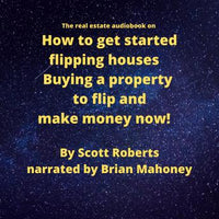 The real estate audiobook on How to get started flipping houses: Buying a property to flip & make money now! - Audiobook - Audiobooks.com