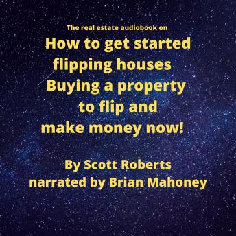 The real estate audiobook on How to get started flipping houses: Buying a property to flip & make money now! - Audiobook - Audiobooks.com