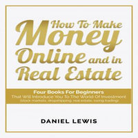 HOW TO MAKE MONEY ONLINE AND IN REAL ESTATE: Four books for beginners that will introduce you to the world of investment (stock markets, dropshipping, real estate, swing trading). - Audiobook