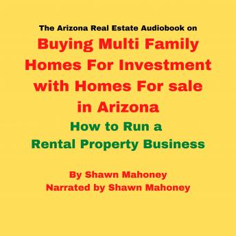 The Arizona Real Estate Audiobook on Buying Multi Family Homes For Investment with Homes For sale in Arizona: How to Run a Rental Property Business - Audiobook - Audiobooks.com