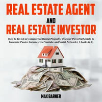 REAL ESTATE AGENT AND REAL ESTATE INVESTOR: How to Invest in Commercial Rental Property, Discover Powerful Secrets to Generate Passive Income, use Youtube and Social Network (3 books in 1 ) - Audiobook