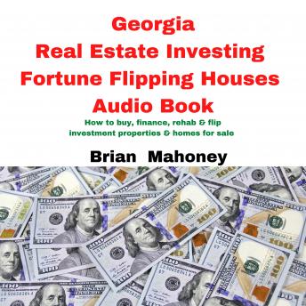 Georgia Real Estate Investing Fortune Flipping Houses Audio Book: How to buy, finance, rehab & flip investment properties & homes for sale - Audiobook - Audiobooks.com