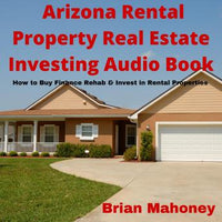 Arizona Rental Property Real Estate Investing Audio Book: How to Buy Finance Rehab & Invest in Rental Properties - Audiobook - Audiobooks.com