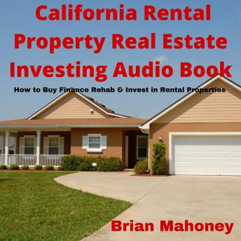 California Rental Property Real Estate Investing Audio Book: How to Buy Finance Rehab & Invest in Rental Properties - Audiobook - Audiobooks.com