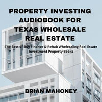 Property Investing Audiobook for Texas Wholesale Real Estate: The Best of Buy Finance & Rehab Wholesaling Real Estate Investment Property Books - Audiobook - Audiobooks.com