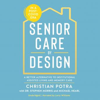 Senior Care by Design: A Better Alternative to Institutional Assisted Living and Memory Care - Audiobook