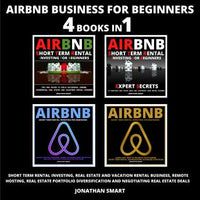 Airbnb Business For Beginners: Short Term Rental Investing, Real Estate And Vacation Rental Business, Remote Hosting, Real Estate Portfolio Diversification And Negotiating Real Estate Deals 4 Books In - Audiobook - Audiobooks.com