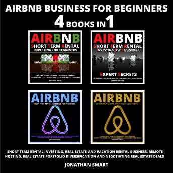 Airbnb Business For Beginners: Short Term Rental Investing, Real Estate And Vacation Rental Business, Remote Hosting, Real Estate Portfolio Diversification And Negotiating Real Estate Deals 4 Books In - Audiobook - Audiobooks.com