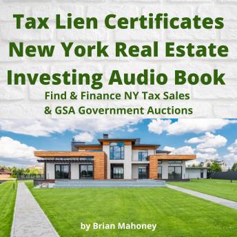 Tax Lien Certificates New York Real Estate Investing Audio Book: Find & Finance NY Tax Sales & GSA Government Auctions - Audiobook - Audiobooks.com