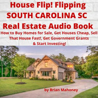 House Flip! Flipping SOUTH CAROLINA SC Real Estate Audio Book: How to Buy Homes for Sale, Get Houses Cheap, Sell That House Fast!, Get Government Grants & Start Investing! - Audiobook - Audiobooks.com