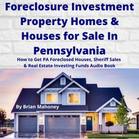 Foreclosure Investment Property Homes & Houses for Sale In Pennsylvania: How to Get PA Foreclosed Houses, Sheriff Sales & Real Estate Investing Funds Audio Book - Audiobook - Audiobooks.com