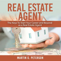 Real Estate Agent: The Keys To Start Your Career and Beyond as a Real Estate Agent - Audiobook