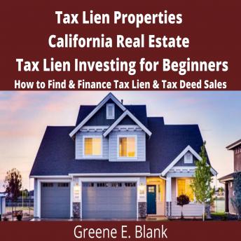 Tax Lien Properties California Real Estate Tax Lien Investing for Beginners: How to Find & Finance Tax Lien & Tax Deed Sales - Audiobook - Audiobooks.com