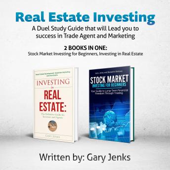 Real Estate Investing: A Duel Study Guide that will Lead you to success in Trade Agent and Marketing (2 books in one: Stock Market Investing for Beginners ,Investing in Real Estate) - Audiobook