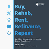 Buy, Rehab, Rent, Refinance, Repeat: The BRRRR Rental Property Investment Strategy Made Simple - Audible Audiobook