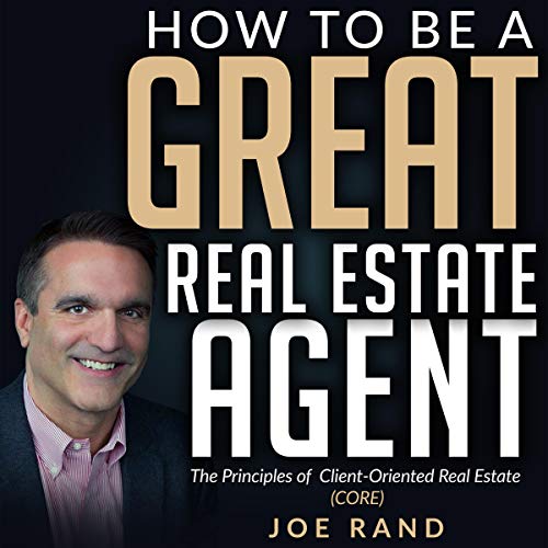 How to be a Great Real Estate Agent: The Principles of Client-Oriented Real Estate (CORE) - Audible Audiobook