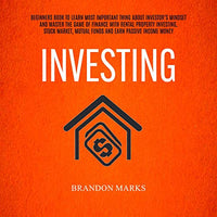 Investing: Self Help Secrets for Beginners to Invest in Stocks, Real Estate, Finance Bonds and No Money Down Flipping Houses and Build Wealth Like a Millionaire: The Simple Path of Investor’s Mind - Audible Audiobook