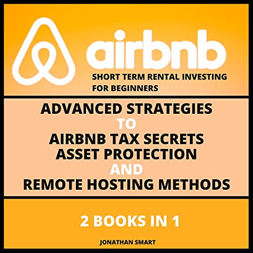 Airbnb Short Term Rental Investing for Beginners: Advanced Strategies to Airbnb Tax Secrets, Asset Protection and Remote Hosting Methods 2 Books In - Audible Audiobook