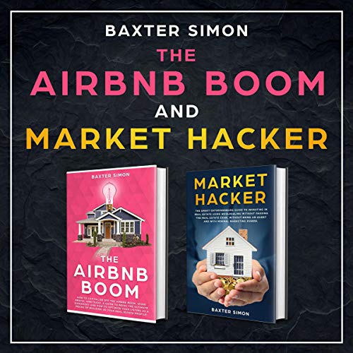 The AirBnb Boom & Market Hacker: The Smart Entrepreneurs Guide to Investing in Real Estate Wholesaling, How to Capitalize off the AirBnb Boom Using Rental Arbitrage and How to Optimize Your Listing 2-N-1 Bundle - Audible Audiobook