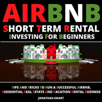 Airbnb Short Term Rental Investing for Beginners: Tips and Tricks to Run a Successful Airbnb, Residential Real Estate and Vacation Rental Business - Audible Audiobook