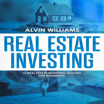 Real Estate Investing: 15 Real Estate Investing Lessons for Beginners (vesting, Stock Investing, Passive Income, Stock Market, Trading Book 3) - Audiobook