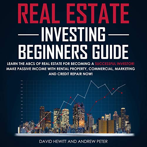 Real Estate Investing Beginners Guide: Learn the ABCs of Real Estate for Becoming a Successful Investor! Make Passive Income with Rental Property, Commercial, Marketing, and Credit Repair Now! - Audible Audiobook