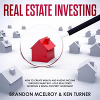 Real Estate Investing: How to Create Wealth and Passive Income Through Smart Buy, Hold Real Estate Investing, Rental Property Investment & Make Money Fast - Audiobook - Audiobooks.com