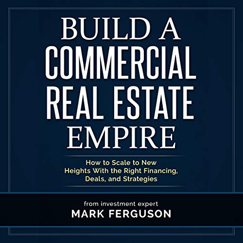 Build a Commercial Real Estate Empire: How to Scale to New Heights with the Right Financing, Deals, and Strategies: InvestFourMore Investor Series, Book 5 - Audible Audiobook