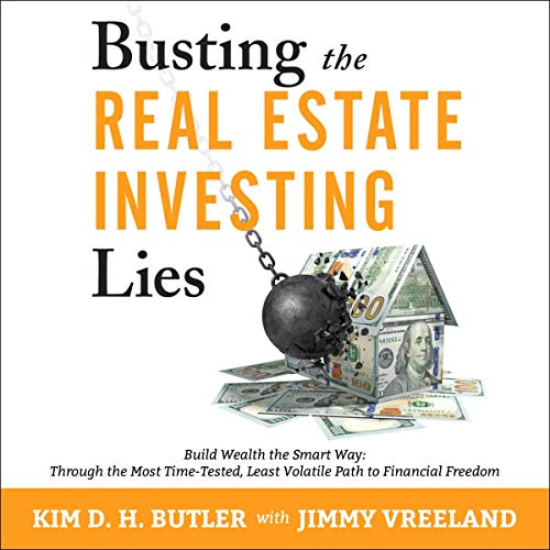 Busting the Real Estate Investing Lies: Build Wealth the Smart Way: Through the Most Time-Tested, Least Volatile Path to Financial Freedom - Audible Audiobook