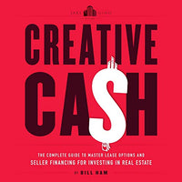 Creative Cash: The Complete Guide to Master Lease Options and Seller Financing for Investing in Real Estate - Audible Audiobook